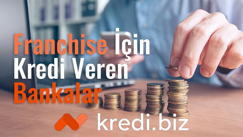 Franchise İçin Kredi Veren Bankalar Güncel Liste
